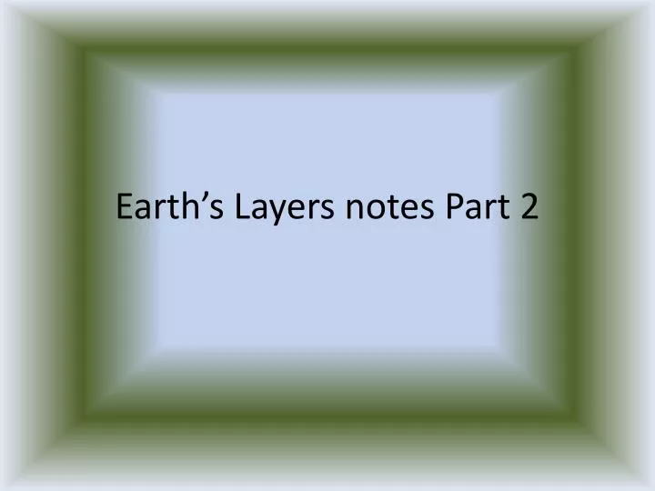earth s layers notes part 2