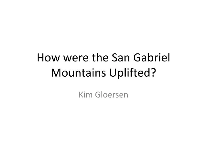 how were the san gabriel mountains uplifted