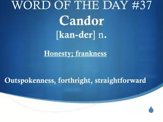 WORD OF THE DAY #37 Candor [ kan-der ] n .