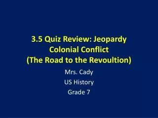 3.5 Quiz Review: Jeopardy Colonial Conflict (The Road to the Revoultion )