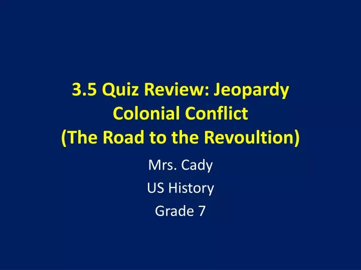 3 5 quiz review jeopardy colonial conflict the road to the revoultion