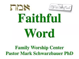 Faithful Word Family Worship Center Pastor Mark Schwarzbauer PhD