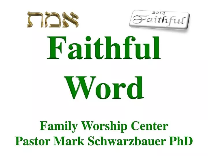 faithful word family worship center pastor mark schwarzbauer phd