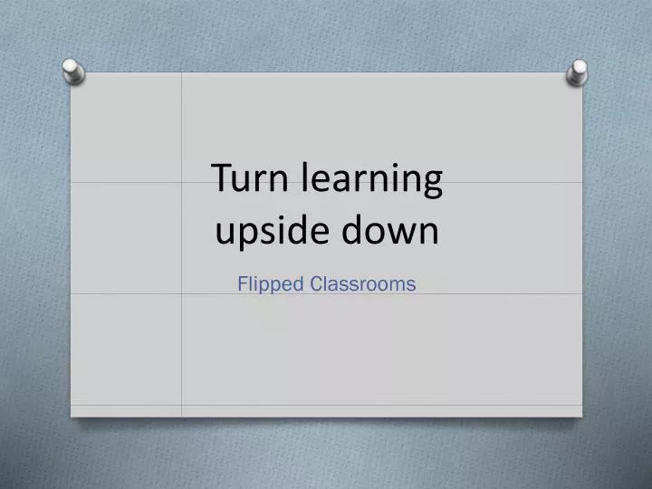 turn learning upside down