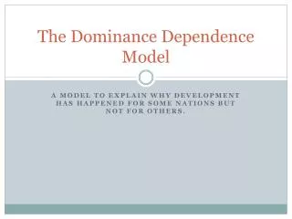 The Dominance Dependence Model