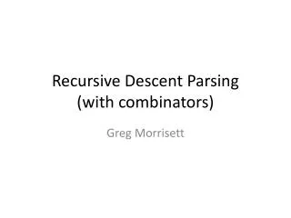 Recursive Descent Parsing (with combinators )