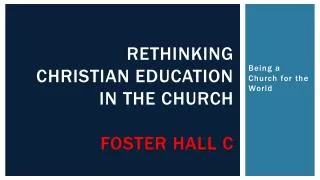 Rethinking Christian Education in the Church Foster Hall C