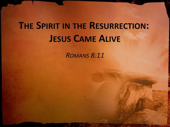 the spirit in the resurrection jesus came alive