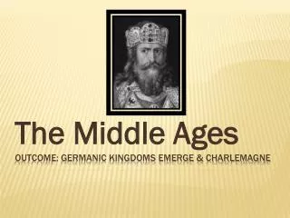 Outcome: Germanic Kingdoms Emerge &amp; Charlemagne