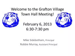 Welcome to the Grafton Village Town Hall Meeting! February 6, 2013 6:30-7:30 pm
