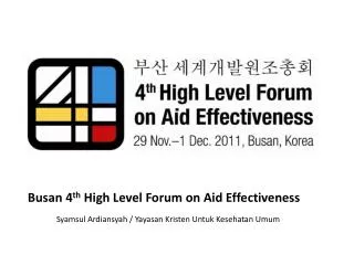 Busan 4 th High Level Forum on Aid Effectiveness