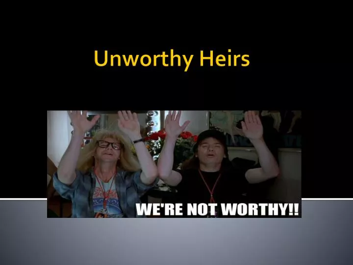 unworthy heirs