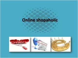 Online shopaholic