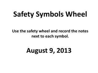 Safety Symbols Wheel Use the safety wheel and record the notes next to each symbol.