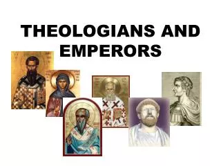 THEOLOGIANS AND EMPERORS