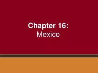 Chapter 16: Mexico