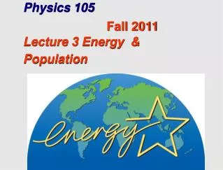 Physics 105 Lecture 3 Energy &amp; Population