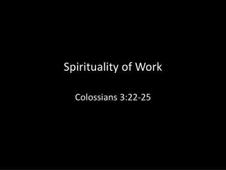 Spirituality of Work Colossians 3:22-25