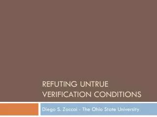 Refuting Untrue Verification Conditions