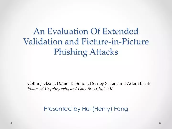 an evaluation of extended validation and picture in picture phishing attacks