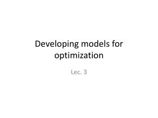 Developing models for optimization