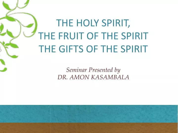 the holy spirit the fruit of the spirit the gifts of the spirit