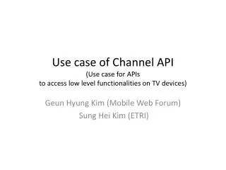 Use case of Channel API (Use case for APIs to access low level functionalities on TV devices)