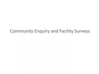 Community Enquiry and Facility Surveys