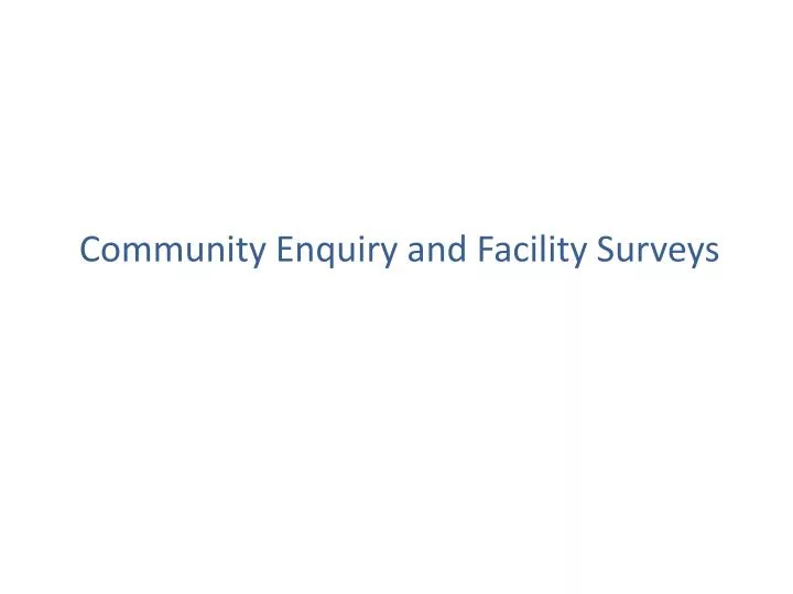 community enquiry and facility surveys