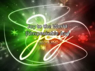Joy to the World (Unspeakable Joy)