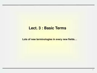 Lect. 3 : Basic Terms