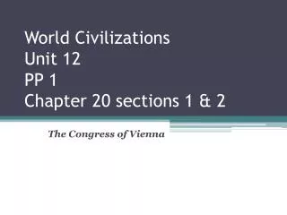 World Civilizations Unit 12 PP 1 Chapter 20 sections 1 &amp; 2
