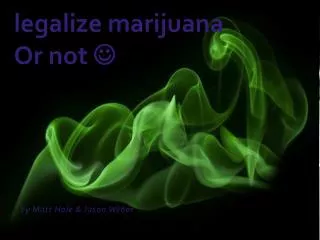 legalize marijuana Or not ?