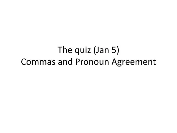 the quiz jan 5 commas and pronoun agreement