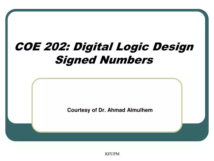 coe 202 digital logic design signed numbers