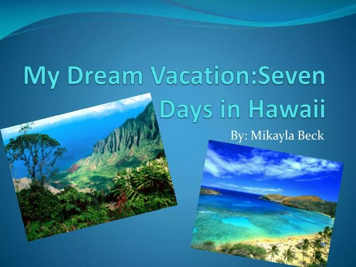 my dream vacation seven days in hawaii