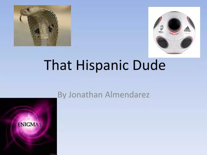 that hispanic dude