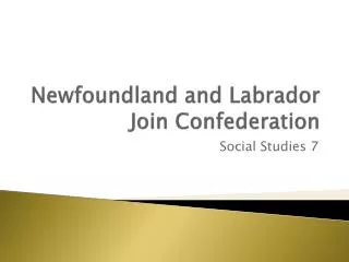 Newfoundland and Labrador Join Confederation