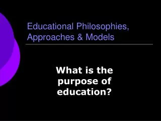 Educational Philosophies, Approaches &amp; Models