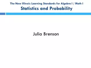 The New Illinois Learning Standards for Algebra I / Math I Statistics and Probability