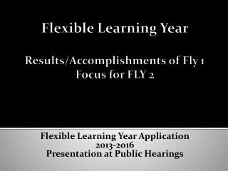 Flexible Learning Year Results/Accomplishments of Fly 1 Focus for FLY 2