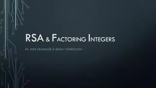 RSA &amp; F actoring I ntegers