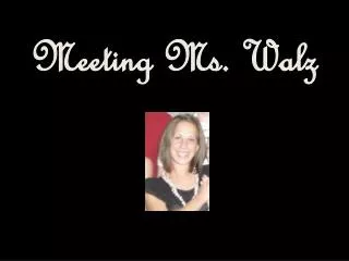 Meeting Ms. Walz
