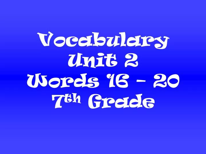 vocabulary unit 2 words 16 20 7 th grade
