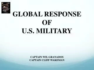 GLOBAL RESPONSE OF U.S. MILITARY CAPTAIN WIL GRANADOS CAPTAIN CLIFF WAKEMAN