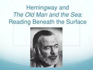 Hemingway and The Old Man and the Sea : Reading Beneath the Surface