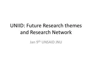 UNIID: Future Research themes and Research Network