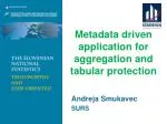 Metadata driven application for aggregation and tabular protection - slide 1