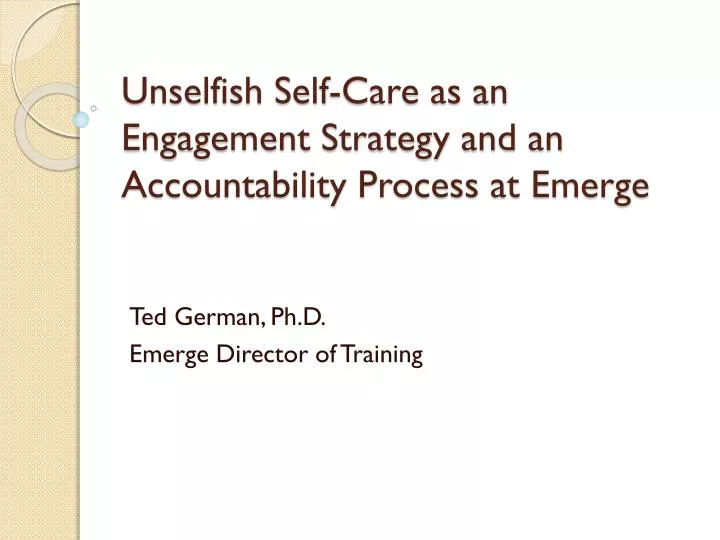 unselfish self care as an engagement strategy and an accountability process at emerge