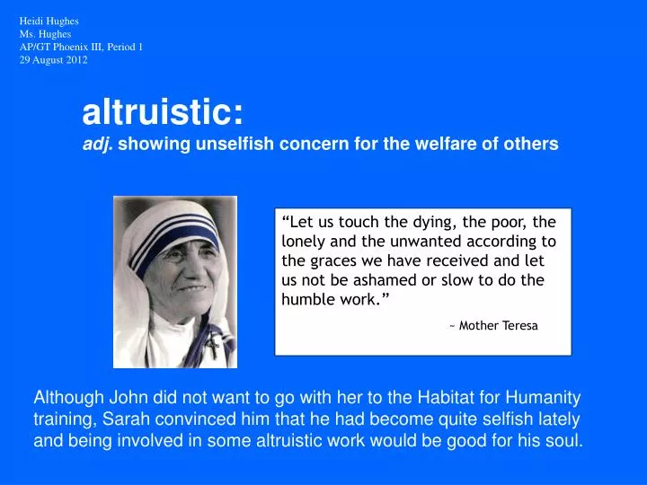 altruistic adj showing unselfish concern for the welfare of others